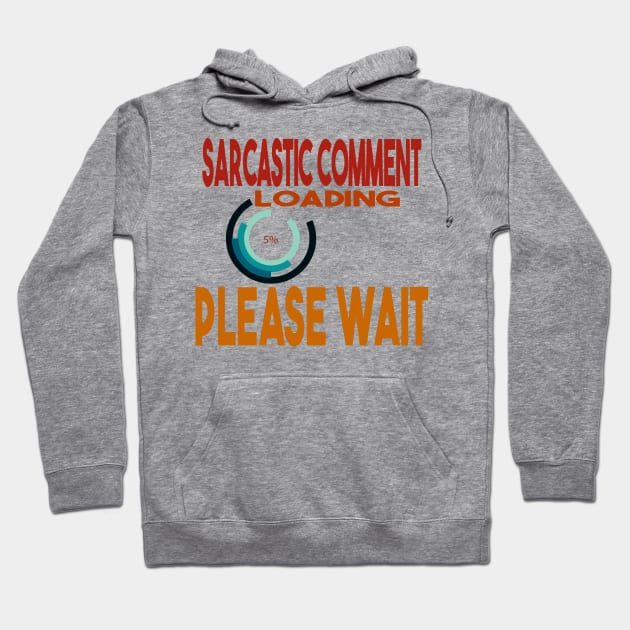Sarcastic Comment Loading Please Wait Hoodie by Officail STORE